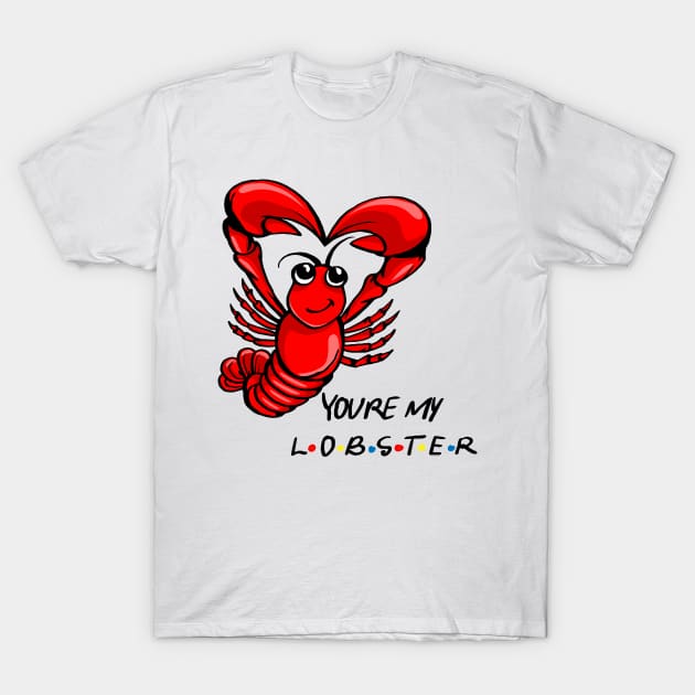 You're My Lobster! T-Shirt by MoneylineTees